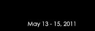 May 13 - 15, 2011